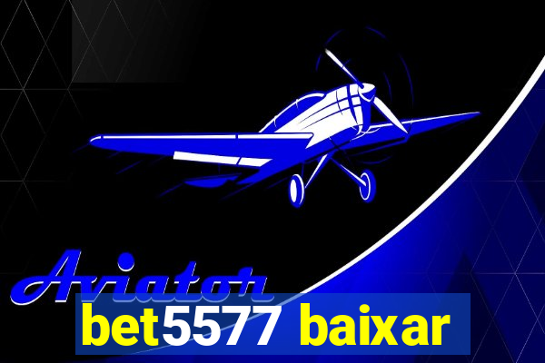 bet5577 baixar